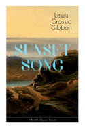 SUNSET SONG (World's Classic Series): One of the Greatest Works of Scottish Literature from the Renowned Author of Spartacus, Smeddum & The Thirteenth Disciple