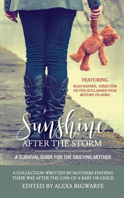 Sunshine After the Storm: A Survival Guide for the Grieving Mother - Bigwarfe, Alexa H, and Petsch, Regina (Contributions by), and Radigan, Kathy (Contributions by)