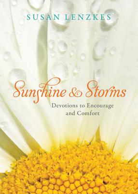 Sunshine and Storms: Devotions to Encourage and Comfort - Lenzkes, Susan