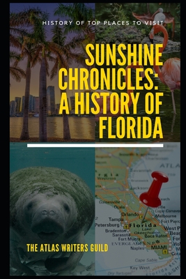 Sunshine Chronicles: A History of Florida - Guild, The Atlas Writers