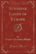 Sunshine Lands of Europe (Classic Reprint)