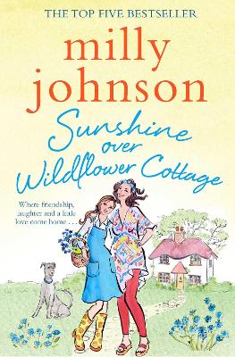 Sunshine Over Wildflower Cottage: New beginnings, old secrets, and a place to call home - escape to Wildflower Cottage for love, laughter and friendship. - Johnson, Milly