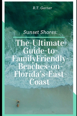 Sunshine Shores: : The Ultimate Guide to Family-Friendly Beaches on Florida's East Coast - Garner, R T