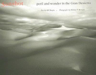 Sunshot: Peril and Wonder in the Gran Desierto - Broyles, Bill, and Berman, Michael P (Photographer)