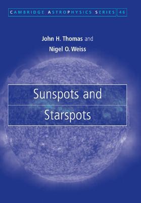 Sunspots and Starspots - Thomas, John H., and Weiss, Nigel O.