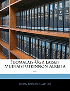 Suomalais-Ugrilaisen Muinaistutkinnon Alkeita ...