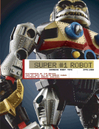 Super #1 Robot: Japanese Robot Toys, 1972-1982