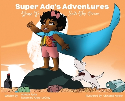 Super Ada's Adventures: Time To Save The Ocean - Ajuka, Adaeze, and Ajuka-LeCroy, Rosemary