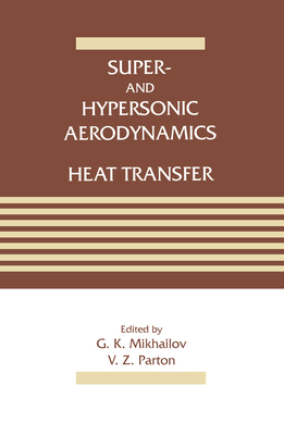 Super- and Hypersonic Aerodynamics and Heat Transfer - Mikhailov, G K, and Parton, V Z