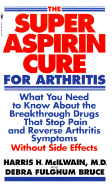 Super Aspirin Cure for Arthritis: What You Need to Know about the Breakthrough Drugs That Stop Pain and Reverse Arthritis Symptoms Without Side Effects - McIlwain, Harris H, Dr., and McIlwain, Bruce, and Bruce, Debra Fulghum