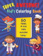 Super Awesome Kid's Coloring Book: 50 Pages Of Kids Doing Awesome Things