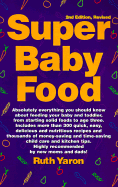 Super Baby Food: Absolutely Everything You Should Know about Feeding Your Baby and Toddler from Starting Solid Foods to Age Three Years
