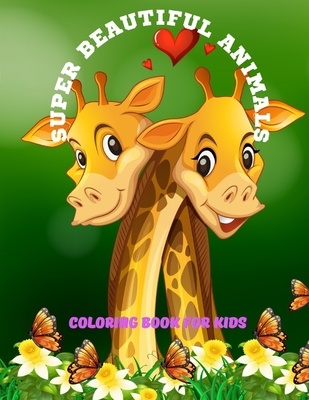 Super Beautiful Animals - Coloring Book for Kids - Aykroyd, Daniel