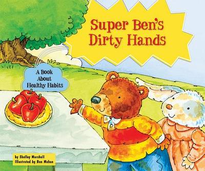 Super Ben's Dirty Hands: A Book about Healthy Habits - Marshall, Shelley