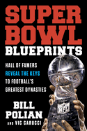 Super Bowl Blueprints: Hall of Famers Reveal the Keys to Football's Greatest Dynasties