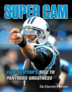 Super CAM: CAM Newton's Rise to Panthers Greatness
