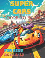 Super Car Coloring Book Age 8-12: Super Car Coloring Book Age 8-12