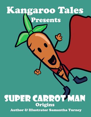 Super Carrot Man Origins - Crellen, Dennis (Contributions by), and Roy, Damen (Contributions by), and Tales, Kangaroo (Contributions by)