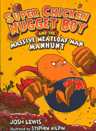Super Chicken Nugget Boy and the Massive Meatloaf Man Manhunt - Lewis, Josh
