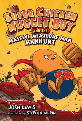 Super Chicken Nugget Boy and the Massive Meatloaf Man Manhunt - Lewis, Josh