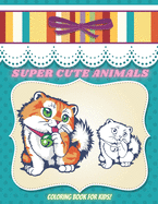 SUPER CUTE ANIMALS - Coloring Book For Kids: Sea Animals, Farm Animals, Jungle Animals, Woodland Animals and Circus Animals