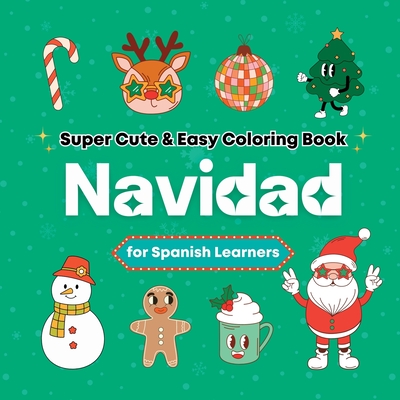 Super Cute & Easy Christmas Coloring Book for Spanish Language Learners: Relaxing and Fun Coloring & Handwriting Activity Book for Adults, Teens, and Kids - Media, Bora