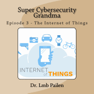 Super Cybersecurity Grandma - Episode 3 - Internet of Things: Episode 3 - Internet of Things