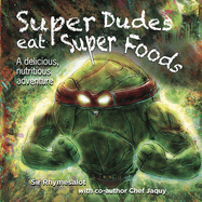 Super Dudes Eat Super Foods: A Delicious, Nutritious Adventure