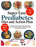 Super Easy Prediabetes Diet and Action Plan: 40-Day Meal Guide with Low-GI Recipes, Nutrition Tips, and Lifestyle Strategies to Balance Blood Sugar and Support Lasting Health