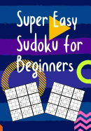Super Easy Sudoku For Beginners: Solving Sudoku Puzzles and Activity Book for Kids of All Ages. Puzzles with Answers Along with 80 Page Sketchbook Included Inside