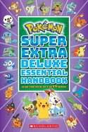 Super Extra Deluxe Essential Handbook (Pok?mon): The Need-To-Know STATS and Facts on Over 875 Characters