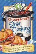 Super-Fast Slow Cooking Cookbook: Toss It In, Turn It On...Quick Prep Recipes with Only 5 Ingredients. What Could Be Easier?