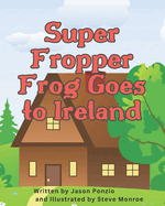 Super Fropper Frog Goes to Ireland