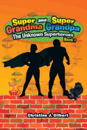 Super Grandma and Super Grandpa: The Unknown Superheroes Book 1