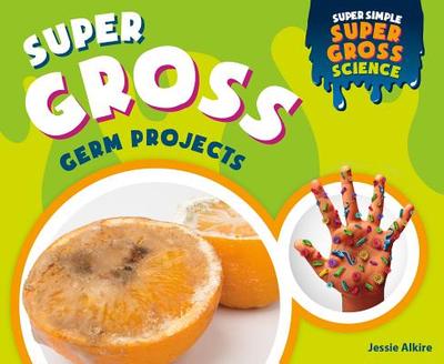 Super Gross Germ Projects - Alkire, Jessie