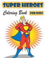 Super Heroes Coloring Book for Kids Ages 4-8: Great Coloring Book Super Heroes for Girls and Boys (Toddlers Preschoolers & Kindergarten), Superheroes Coloring Book. (Cute Coloring Books)