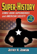 Super-History: Comic Book Superheroes and American Society, 1938 to the Present