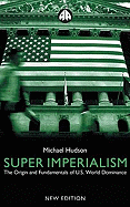 Super Imperialism: The Origin and Fundamentals of U.S. World Dominance