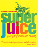 Super Juice: Juicing for Health and Healing (Superfoods)