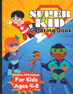 Super Kid Coloring Book: Positive Affirmations for Kids Ages 4-8