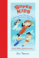 Super Kids: Ordinary Kids Who Have Done Extraordinary Things