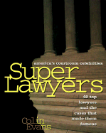 Super lawyers : America's courtroom celebrities : 40 top lawyers and the cases that made them famous