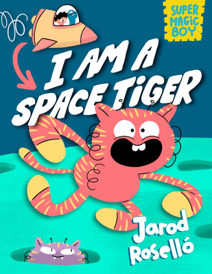 Super Magic Boy: I Am a Space Tiger: (A Graphic Novel) - Rosell, Jarod