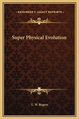 Super Physical Evolution - Rogers, L W