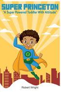 Super Princeton: A Super Powered Toddler With Attitude
