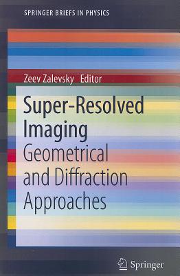 Super-Resolved Imaging: Geometrical and Diffraction Approaches - Zalevsky, Zeev (Editor)