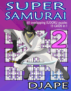 Super Samurai: 65 overlapping puzzles, 13 grids in 1!