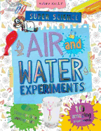 Super Science Air and Water Experiments: 10 Amazing Experiments with Step by Step Photographs - For