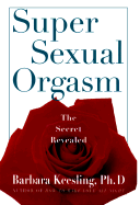 Super Sexual Orgasm: Discover the Ultimate Pleasure Spot: The Cul-De-Sac - Keesling, Barbara, PH.D.