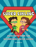 Super Sibling: An Activity Book for Big Brothers and Big Sisters